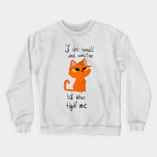 Cat is Small and Sensitive, but read to fight Crewneck Sweatshirt